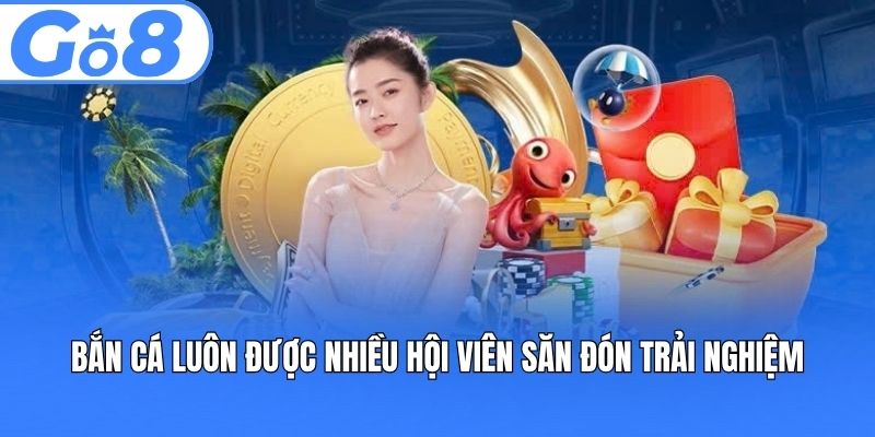 Bắn cá luôn được nhiều hội viên săn đón trải nghiệm