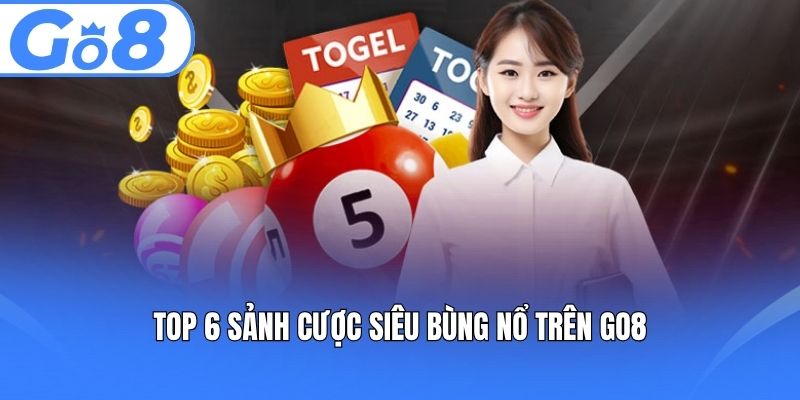 Top 6 sảnh cược siêu bùng nổ trên GO8